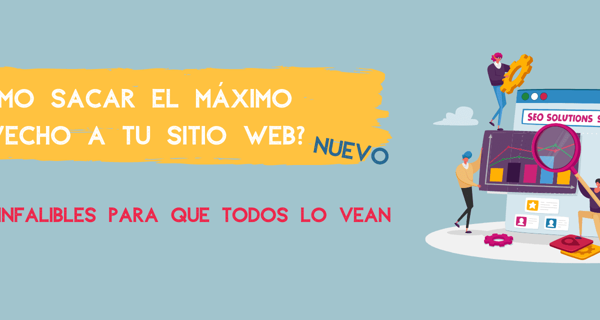 ¿Cómo sacar el máximo provecho a tu sitio web nuevo?